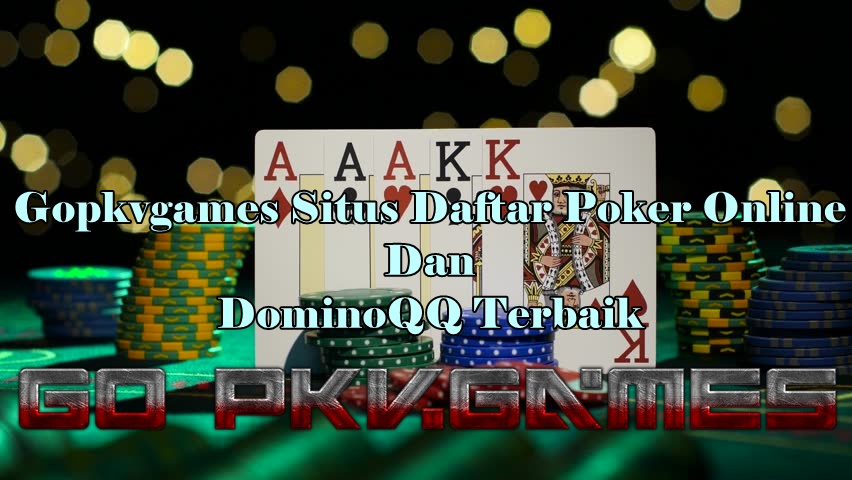 Gopkvgames Situs Daftar Poker Online Dan DominoQQ Terbaik 5